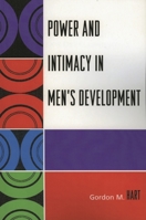 Power and Intimacy in Men's Development 0761834494 Book Cover