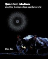 Quantum Motion - Unveiling the Mysterious Quantum World 1845491483 Book Cover