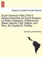 South America Pilot: Including Magellan Strait, the Falkland and Galapagos Islands, Part 2 1297018354 Book Cover