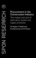 Procurement in the Construction Industry: The Impact and Cost of Alternative Market and Supply Processes (Spon Research) 1138983853 Book Cover