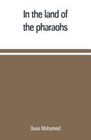 In the land of the pharaohs: a short history of Egypt from the fall of Ismail to the assassination of Boutros Pasha 9353709806 Book Cover