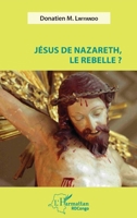 Jésus de Nazareth, le rebelle ? (Harmattan Rdc) (French Edition) 2343140693 Book Cover
