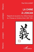 La Chine à l'encan: Rapports et souvenirs d'un officier français du 2° Bureau en Extrême-Orient (1897-1901) (Mémoires Asiatiques) (French Edition) 2296056369 Book Cover