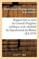 Rapport Fait Au Nom Du Conseil D'Hygia]ne Publique Et de Salubrita(c) Du Da(c)Partement Du Rhane 2011290104 Book Cover