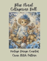 Blue Floral Cottagecore Doll: Vintage Counted Cross Stitch Pattern B0FVFY8LSK Book Cover