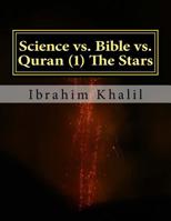 Science vs. Bible vs. Quran (1) The Stars: The Bible Contradicts the Basic Scientific Principles while the Quran Precedes the Sciences. 1517788218 Book Cover