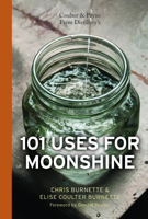 Coulter & Payne Farm Distillery's 101 Uses for Moonshine 0764351176 Book Cover