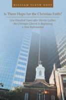 Is There Hope for the Christian Faith?: Five Hundred Years After Martin Luther, the Christian Church Is Beginning a New Reformation 1504956915 Book Cover