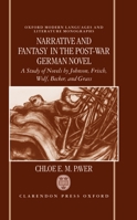 Narrative and Fantasy in the Post-War German Novel: A Study of Novels by Johnson, Frisch, Wolf, Becker, and Grass (Oxford Modern Languages and Literature Monographs) 019815965X Book Cover