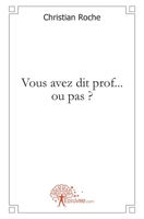 Vous avez dit prof ... ou pas ? (French Edition) 2812123974 Book Cover