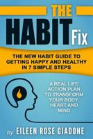 The Habit Fix: The New Habit Guide to Getting Happy and Healthy in 7 Simple Steps 1530189748 Book Cover