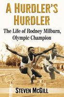 A Hurdler's Hurdler: The Life of Rodney Milburn, Olympic Champion 1476670978 Book Cover