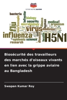 Biosécurité des travailleurs des marchés d'oiseaux vivants en lien avec la grippe aviaire au Bangladesh (French Edition) 6209366317 Book Cover