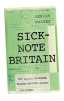 Sick-Note Britain: How Social Problems Became Medical Issues 1787381226 Book Cover