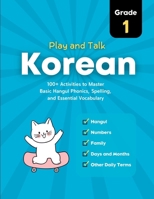 Play and Talk Korean, Grade 1: 100+ Activities to Master Basic Hangul Phonics, Spelling, Reading, and Writing of Essential Vocabulary in 30 Days 1998277216 Book Cover