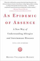 An Epidemic of Absence: A New Way of Understanding Allergies and Autoimmune Diseases 1439199396 Book Cover