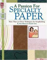 A Passion For Specialty Paper: More Than 50 Clever Techniques for Scrapbooking (Passion for) 189212761X Book Cover