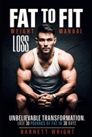 Fat to Fit Weight Loss Manual: Unbelievable Transformation: Lose 30 Pounds of Fat in 30 Days B0BQXY8BC4 Book Cover