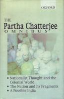 The Partha Chatterjee Omnibus: Nationalist Thought and the Colonial World, The Nation and Its Fragments, A Possible India 0195651561 Book Cover
