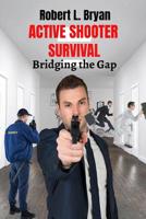 Active Shooter Survival: Bridging the Gap 1079291199 Book Cover