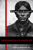 Court-Martial of Apache Kid, Renegade of Renegades 0896726525 Book Cover