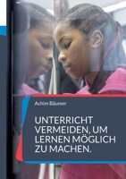 Unterricht vermeiden, um Lernen möglich zu machen.: Wie Schule durch Selbstverantwortung neu gedacht wird 3696393568 Book Cover
