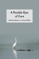 A Possible Epic of Care: A Collaborative Poem Between Andrei Codrescu and Vincent Katz B0CFQCS95R Book Cover