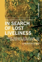 In Search of Lost Liveliness: Nature, Dominance, Sense of Heart - The Long Way to Friendship with Nature A Dialogue in Letters 8869774783 Book Cover