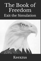 The Book of Freedom: Exit the Simulation 1727345290 Book Cover