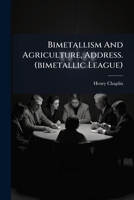 Bimetallism And Agriculture, Address. (bimetallic League). 1246470748 Book Cover