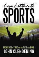 Love Letters to Sports: Moments in Time and the Ties That Bind 1462032052 Book Cover