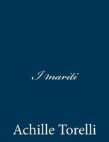 I Mariti: Commedia In Cinque Atti... 1482765012 Book Cover