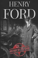 Henry Ford: A Life from Beginning to End - Founder of Ford Motor Company (Greatest Business Leaders of All Time) 1706030398 Book Cover