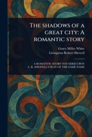 The Shadows of a Great City: A Romantic Story 1023574756 Book Cover