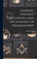 General History, Cyclopedia and Dictionary of Freemasonry 1161352589 Book Cover