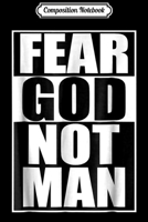 Composition Notebook: Fear God Not Man Cool Christian Funny Gift Men Journal/Notebook Blank Lined Ruled 6x9 100 Pages 1672602955 Book Cover