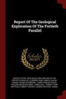 Report Of The Geological Exploration Of The Fortieth Parallel... 1425534058 Book Cover