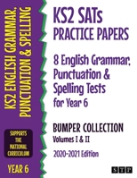 KS2 SATs Practice Papers 8 English Grammar, Punctuation and Spelling Tests for Year 6 Bumper Collection: Volumes I & II (2020-2021 Edition) 1912956284 Book Cover