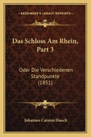 Das Schloss Am Rhein, Part 3: Oder Die Verschiedenen Standpunkte (1851) 1167566173 Book Cover