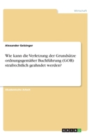 Wie kann die Verletzung der Grundsätze ordnungsgemäßer Buchführung (GOB) strafrechtlich geahndet werden? (German Edition) 3668872163 Book Cover