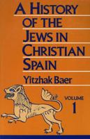 A History of the Jews in Christian Spain, Vol. 1: From the Age of Reconquest to the Fourteenth Century 0827604254 Book Cover