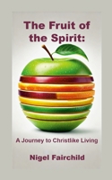 The Fruit of the Spirit: A Journey to Christlike Living 1326735594 Book Cover