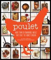Poulet: More Than 50 Remarkable Meals That Exalt The Honest Chicken 0811879690 Book Cover