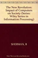 The New Revolution: The Impact of Computers on Society (Wiley Medical Publication) 0471904856 Book Cover