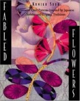 Fabled Flowers: Innovative Quilt Patterns Inspired by Japanese Sashiko and Origami Traditions 0844226459 Book Cover