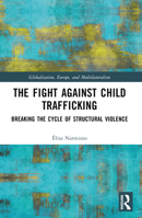The Fight Against Child Trafficking: Breaking the Cycle of Structural Violence 1032312939 Book Cover