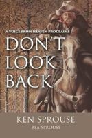 A Voice From Heaven Proclaims: Don't Look Back 1366068858 Book Cover