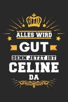 Alles wird gut denn jetzt ist Celine da: Notizbuch gepunktet DIN A5 - 120 Seiten f�r Notizen, Zeichnungen, Formeln Organizer Schreibheft Planer Tagebuch 1695647432 Book Cover