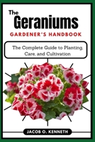 The Geraniums Gardener’s Handbook: The Complete Guide to Planting, Care, and Cultivation B0DYB85T54 Book Cover