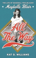 All the Way: The Life of Baseball Trailblazer Maybelle Blair 1538186365 Book Cover